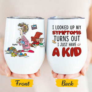 I Looked Up My Symptoms Turns Out I Just Have Kids, Personalized Mom White Mug, Accent, Wine Tumbler Gift For Mom - Coffee Mug - GoDuckee