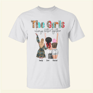 The Girls Always Better Together - Personalized Shirts - Gift For Friends/Besties - Shirts - GoDuckee
