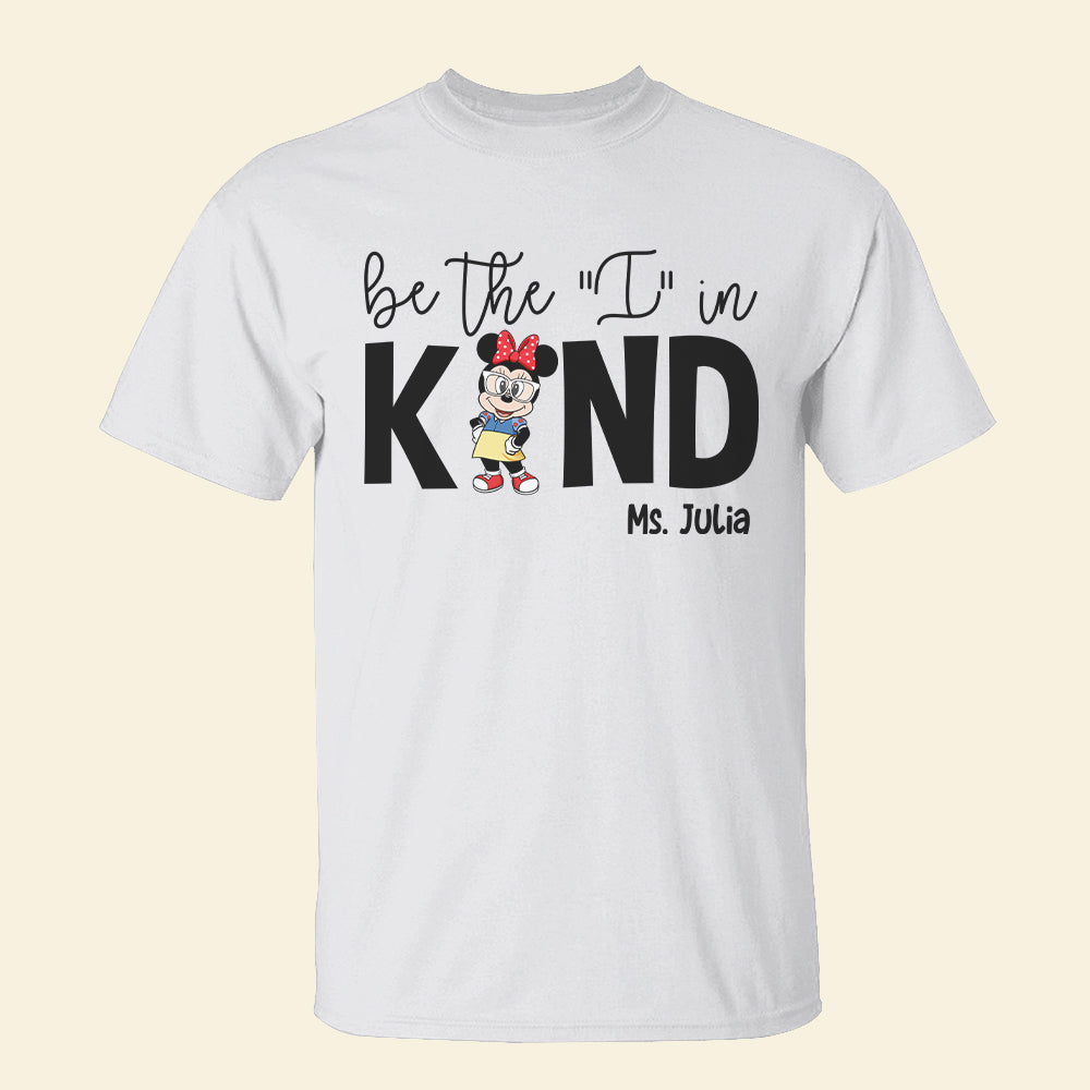 Be The I In The Kind, Personalized Teacher Shirt, Back To School - Shirts - GoDuckee