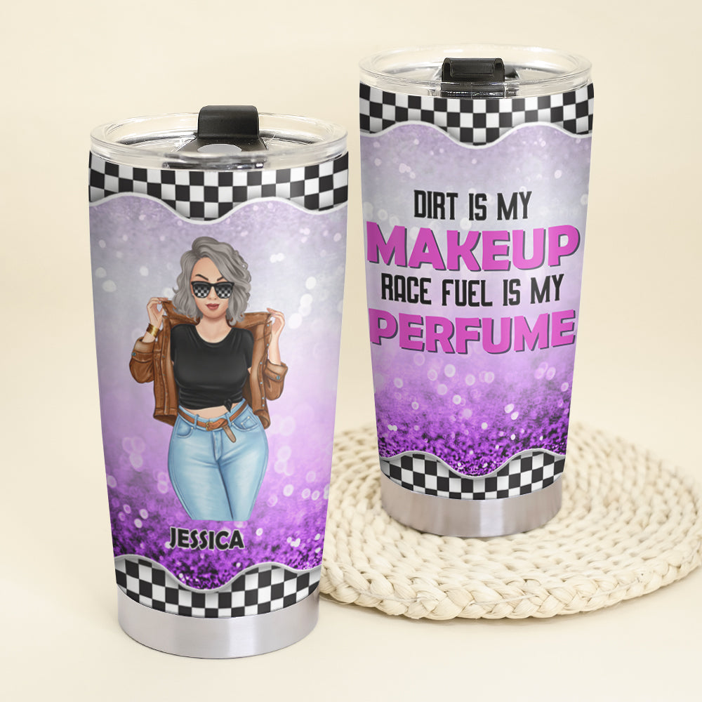 Personalized Dirt Track Racing Girl Tumbler - Dirt Is My Makeup Race Fuel Is My Perfume dtracing2104 - Tumbler Cup - GoDuckee