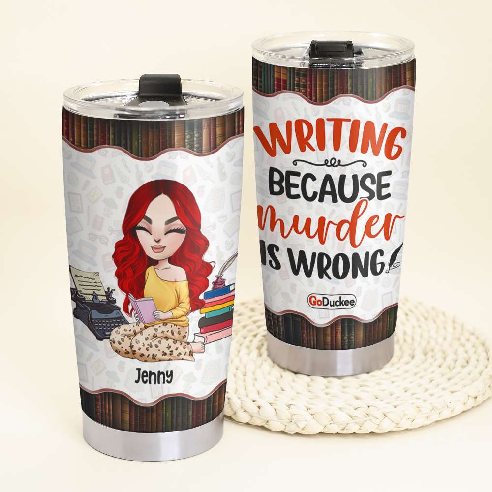 Personalized Writer Tumbler Cup - Writing Because Murder Is Wrong - Tumbler Cup - GoDuckee