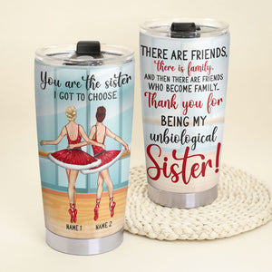 Personalized Ballet Sister Tumbler - You Are The Sister I Got To Choose - Unbiological Sisters - Tumbler Cup - GoDuckee