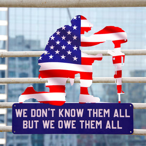 We Don't Know Them All But We Owe Them All - Cut Metal Sign - Metal Wall Art - GoDuckee