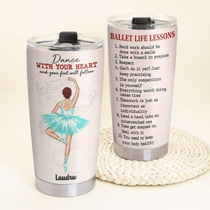 Ballet Life Lessons - Personalized Ballet Tumbler Cup - Dance With Your Heart - Tumbler Cup - GoDuckee