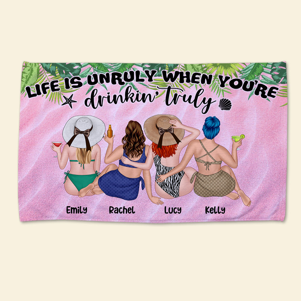 Life Is Unruly When You're Drinkin' Truly - Personalized Beach Towel - Gifts For Big Sister, Sistas, Girls Trip - Bikini Girls - Beach Towel - GoDuckee