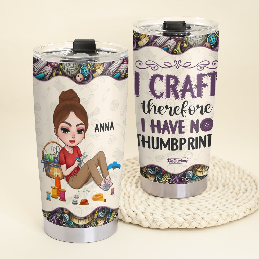 I Craft Therefore I Have No Thumbprint Personalized Craft Tumbler Cup Gift For Craft Lovers - Tumbler Cup - GoDuckee