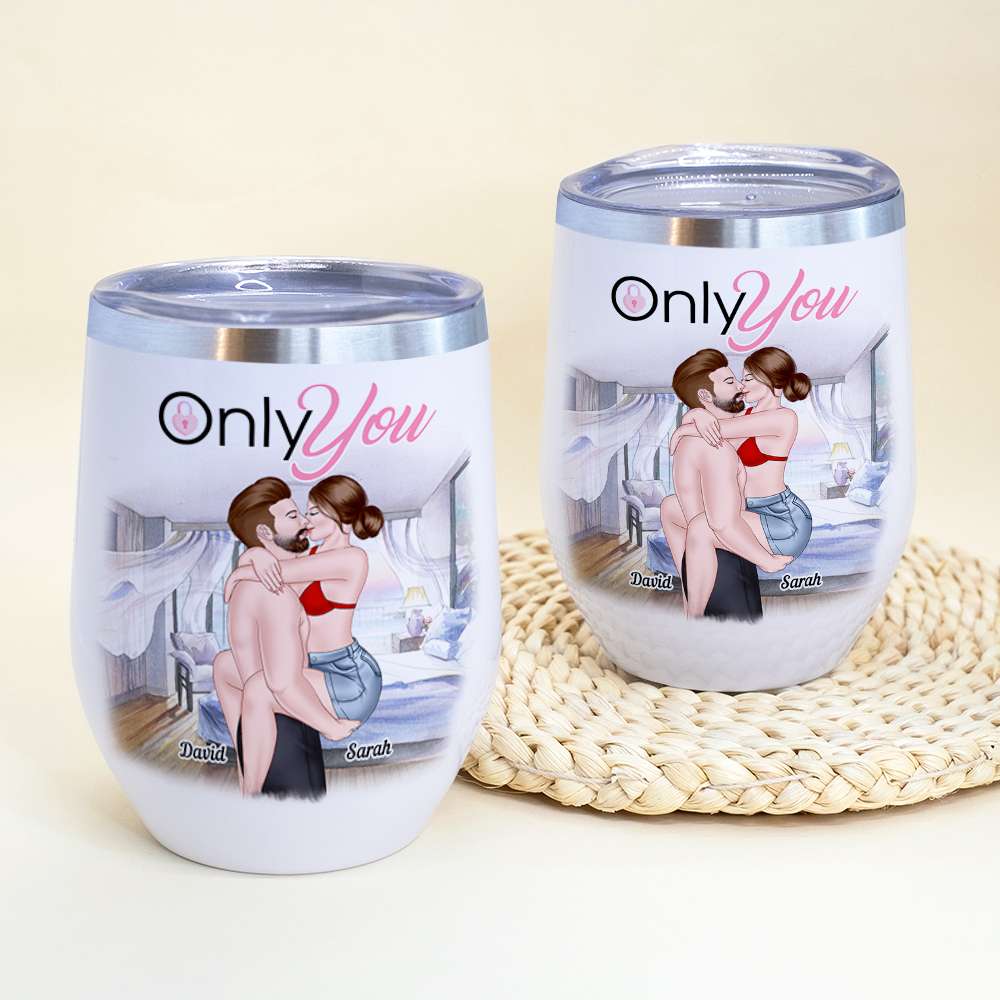 Only You, Personalized Tumbler, Gifts For Naughty Couple - Wine Tumbler - GoDuckee