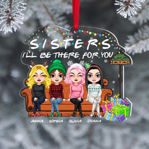 I'll Be There For You, Personalized Acrylic Ornament, Christmas Gift For Sisters, Friends - Ornament - GoDuckee