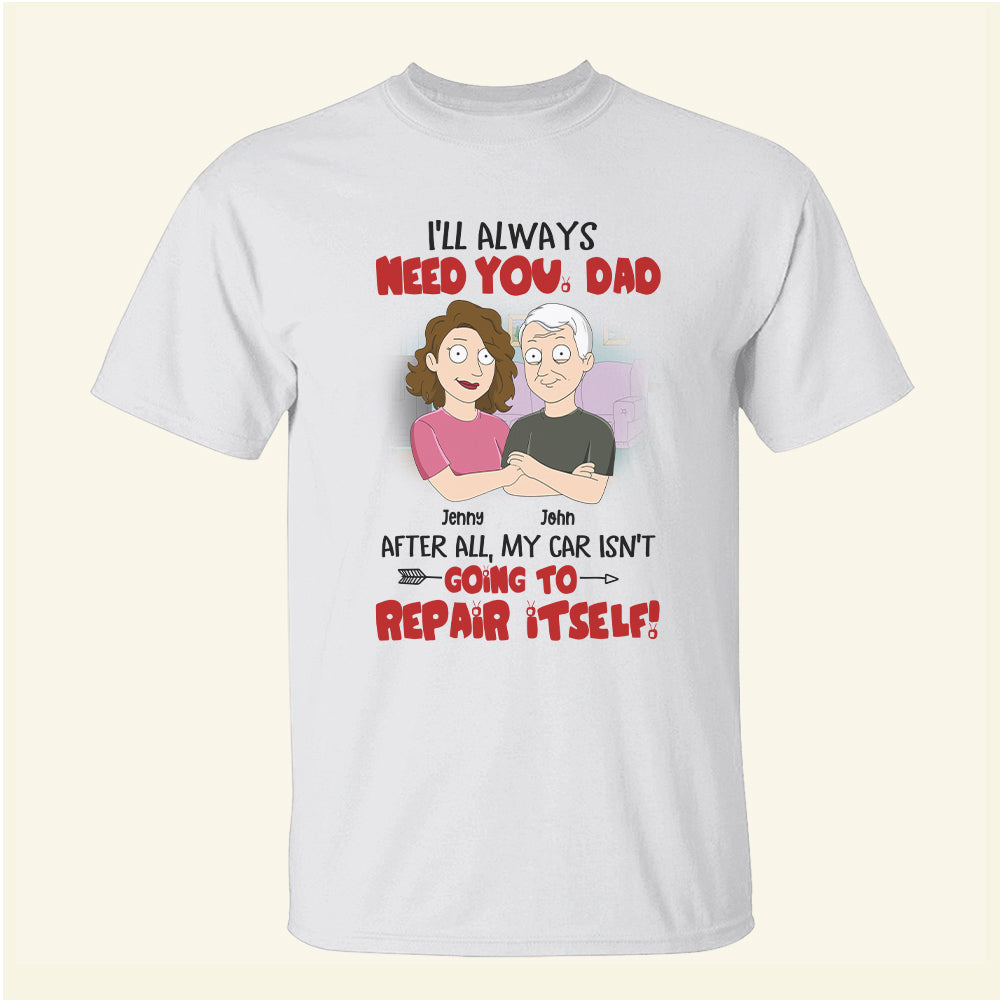 I'll Always Need You - Personalized Shirts - Gift For Dad - Family Guys - Shirts - GoDuckee