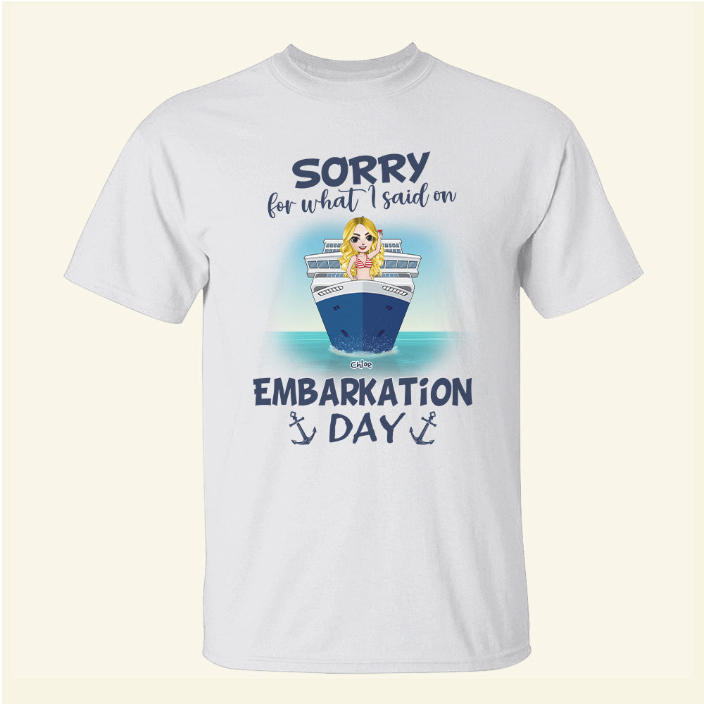 Cruising Sorry For What I Said On Embarkation Day - Personalized Shirts - Gift For Cruise Lovers - Shirts - GoDuckee