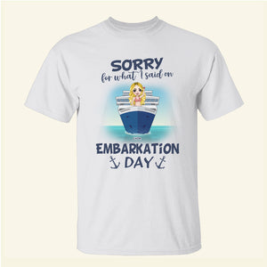 Cruising Sorry For What I Said On Embarkation Day - Personalized Shirts - Gift For Cruise Lovers - Shirts - GoDuckee