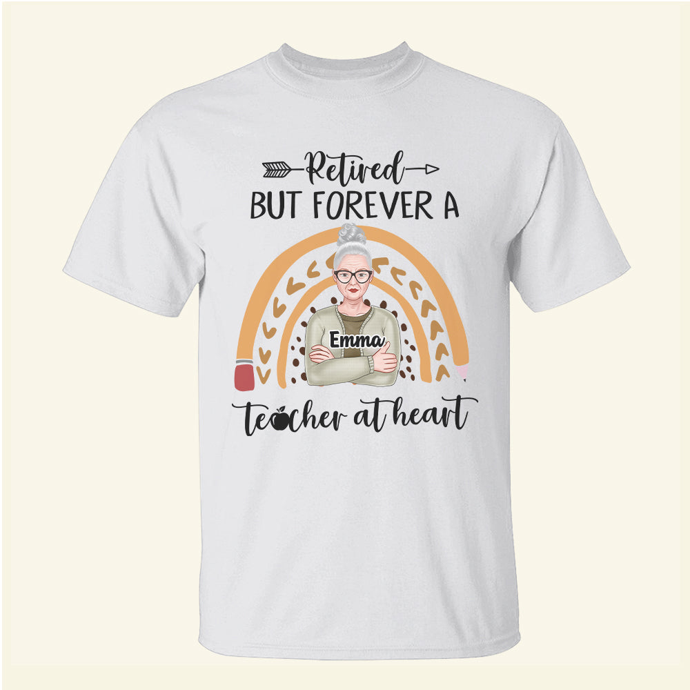 Retired But Forever A Teacher At Heart - Personalized Shirts - Gift For Teacher - Shirts - GoDuckee