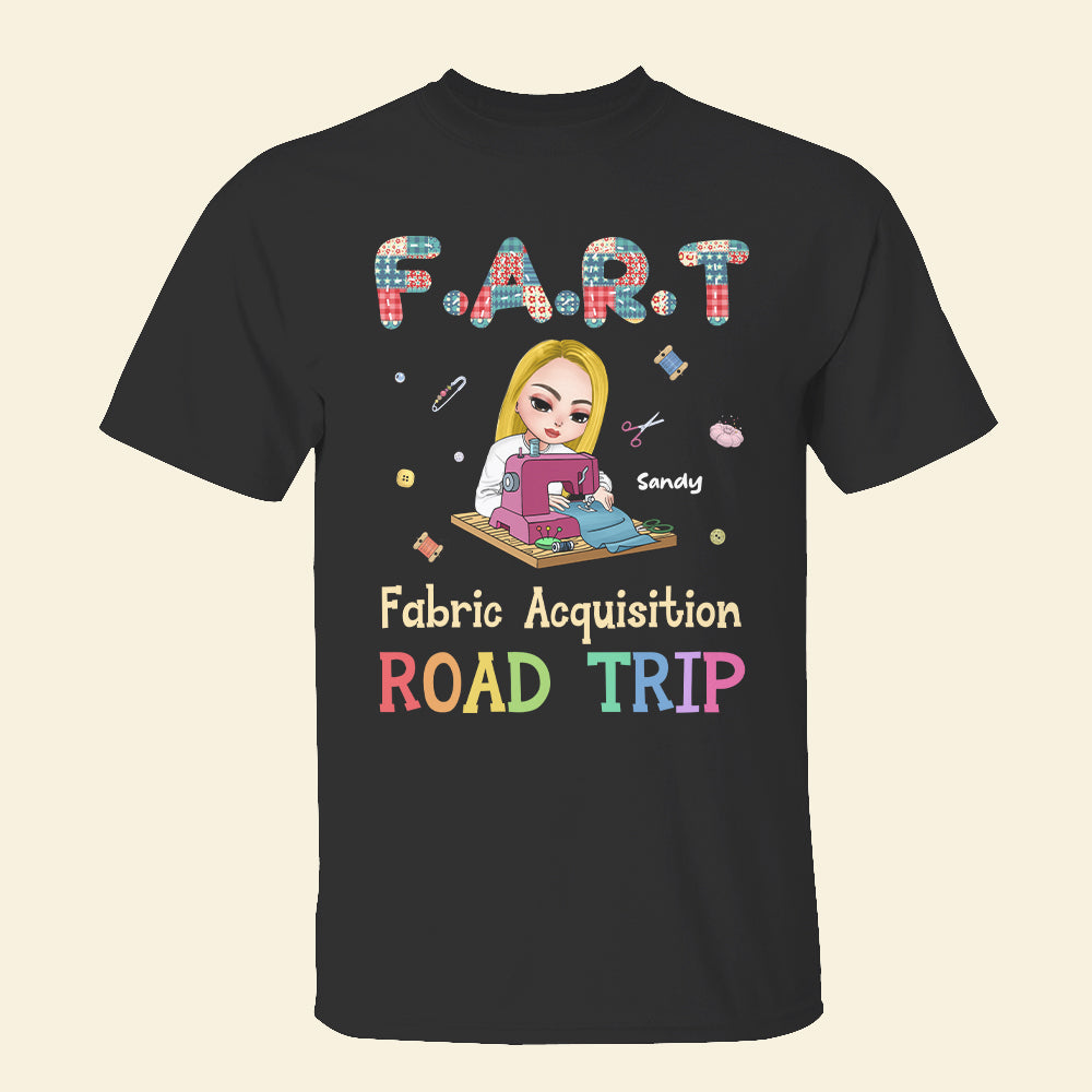 F A R T Fabric Acquisition Road Trip, Personalized Quilting Girl Shirt - Shirts - GoDuckee