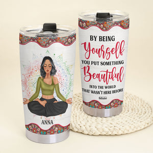 By Being Yourself You Put Something Beautiful Into The World Personalized Yoga Tumbler Cup - Tumbler Cup - GoDuckee