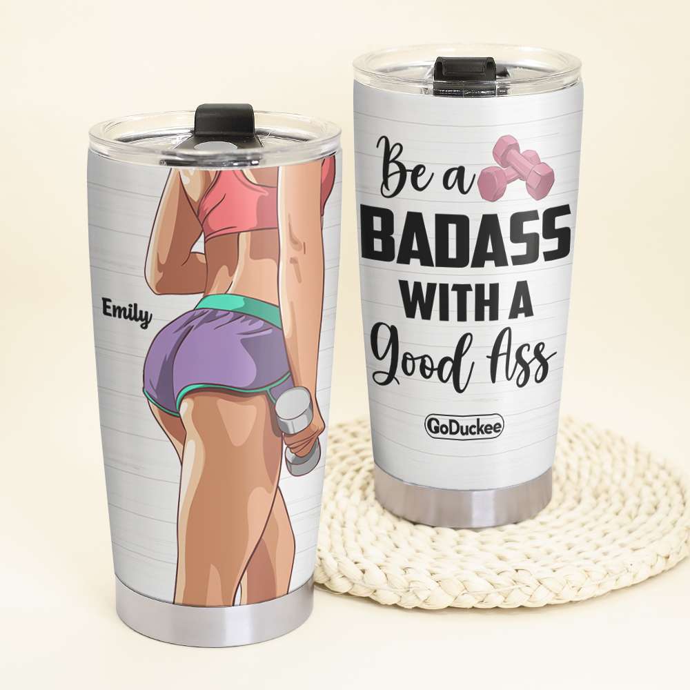 Personalized Gym Girl Tumbler - Be A Badass With A Good Ass GYM2104 - Tumbler Cup - GoDuckee