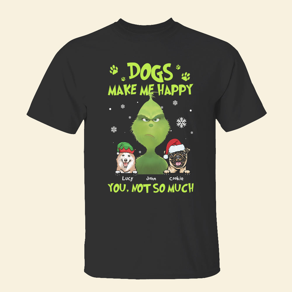 Dogs Make Me Happy You Not So Much, Personalized Green Character and Dogs Shirt - Shirts - GoDuckee