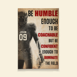 Football Player Be Humble Enough To Be Coachable But Confident Enough To Dominate, Personalized Wall Art - Poster & Canvas - GoDuckee