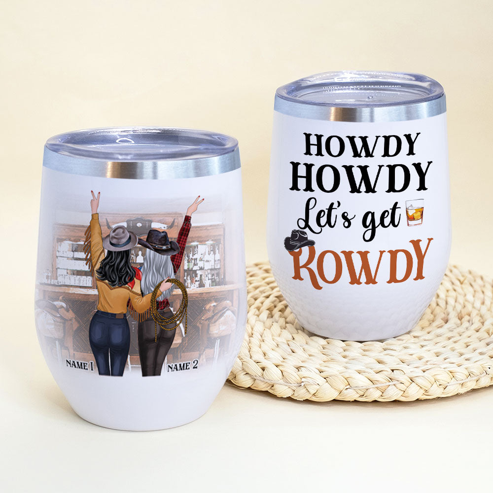 Personalized Cowgirl Bestie - Howdy Howdy Let's Get Rowdy - Wine Tumbler - GoDuckee