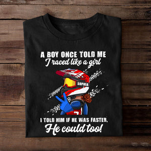 Motocross Girl A Boy Told Me I Raced Like A Girl I Told Him If He Was Faster He Could Too Personalized Shirts - Shirts - GoDuckee