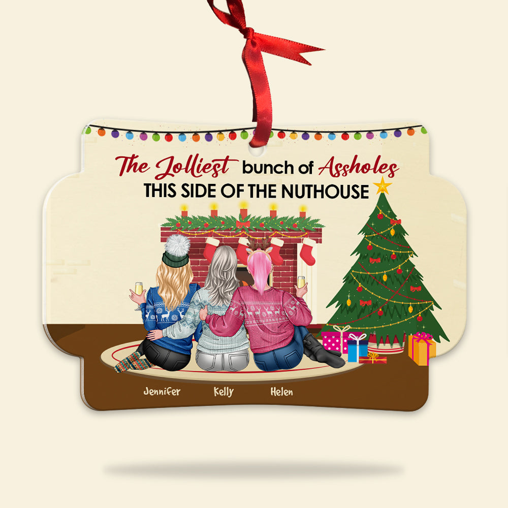 The Jolliest Bunch Of Assholes This Side Of The Nuthouse, Personalized Shape Ornament Gift For Besties - Ornament - GoDuckee