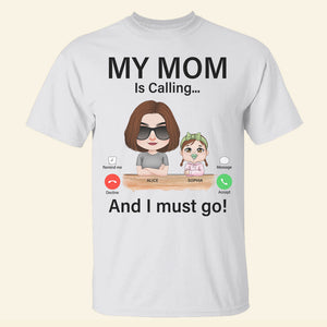 My Mom Is Calling, Gift For Mom, Personalized Shirt, Mom And Child Shirt, Mother's Day Gift - Shirts - GoDuckee