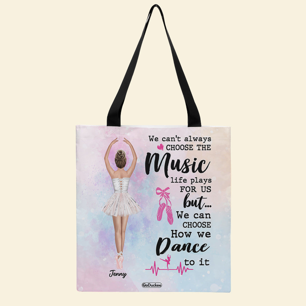 Personalized Gifts For Ballet Girls, We Can Choose How We Dance To It - Custom Tote Bag - Tote Bag - GoDuckee