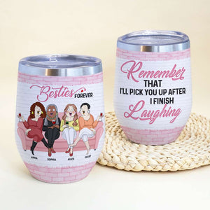 I Will Pick Up After I Finish Laughing, Personalized Besties Wine Tumbler - Wine Tumbler - GoDuckee