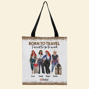 Personalized All Over Tote Bag - Born To Travel Forced To Go To Work - Girls Trip, Travelling Girls - Tote Bag - GoDuckee