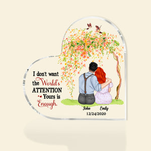 I Don't Want The World's Attention Yours Is Enough, Couple Happy Valentine's Day Heart Shaped Acrylic - Decorative Plaques - GoDuckee