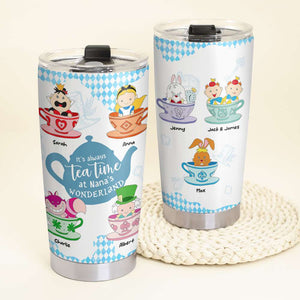 It's Always Tea Time At Nana's Wonderland, Personalized Grandma Tumbler - Tumbler Cup - GoDuckee