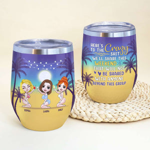 Here's To The Crazy We'll Share This Weekend, Personalized Wine Tumbler, Gift for Besties - Wine Tumbler - GoDuckee