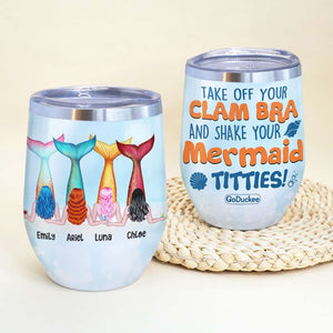 Personalized Mermaid Besties Wine Tumbler - Take Off Your Clam Bra And Shake Your Mermaid Titties - Wine Tumbler - GoDuckee