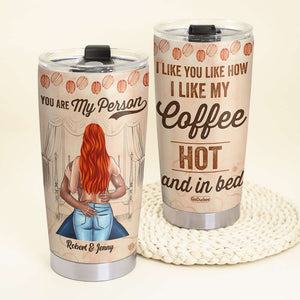I Like You Like I Like My Coffee - Hot And In Bed, Personalized Funny Coffee Tumbler - Tumbler Cup - GoDuckee