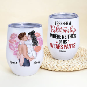 I Prefer A Relationship Where Neither Of Us Wears Pants, Personalized Naughty Couple Wine Tumbler - Wine Tumbler - GoDuckee