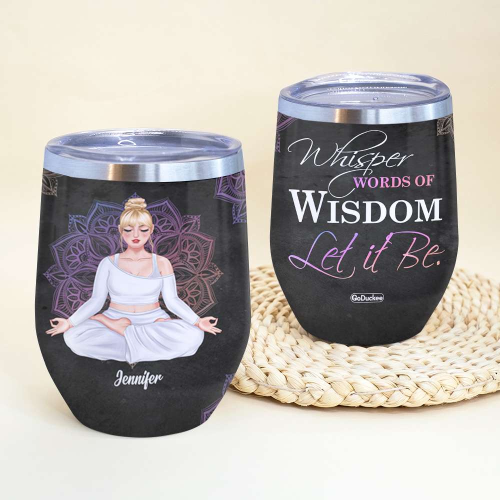 Yoga Whisper Words Of Wisdom Let It Be - Personalized Wine Tumbler - Wine Tumbler - GoDuckee
