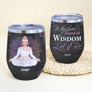 Yoga Whisper Words Of Wisdom Let It Be - Personalized Wine Tumbler - Wine Tumbler - GoDuckee