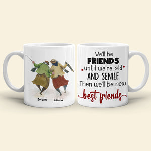 We'll Be Friends Until We're Old And Senile Then We'll Be New Best Friends, Old Friend White Mug - Coffee Mug - GoDuckee