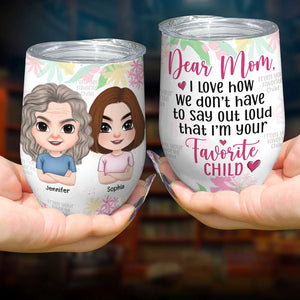 Say Out Loud I'm Your Favorite Child, Personalized Wine Tumbler, Mom And Favorite Child Tumbler, Mother's Day, Birthday Gift For Mom - Wine Tumbler - GoDuckee