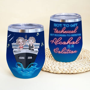 Personalized Cruising Couple Wine Tumbler - Not To Get Technical But According To Chemistry Alcohol Is A Solution - Wine Tumbler - GoDuckee