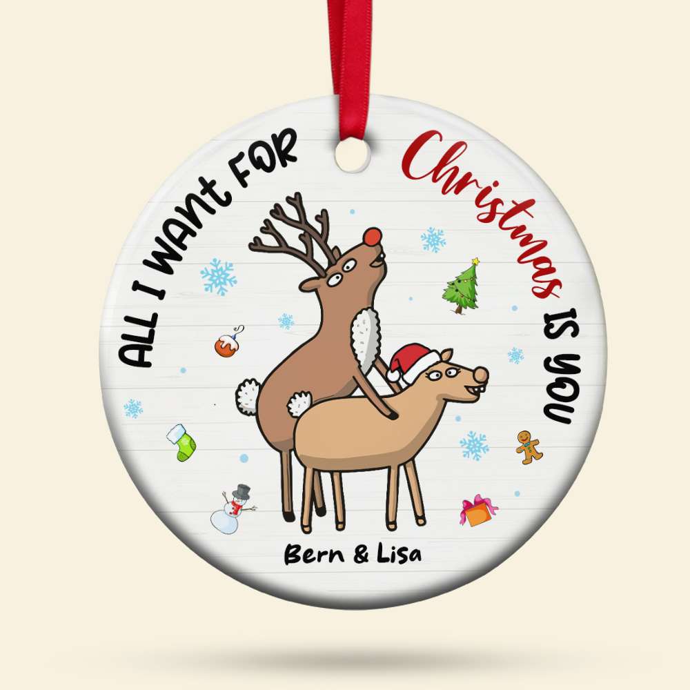 Naughty Reindeer Couple , All I Want For Christmas Is You Personalized Ceramic Ornament - Ornament - GoDuckee