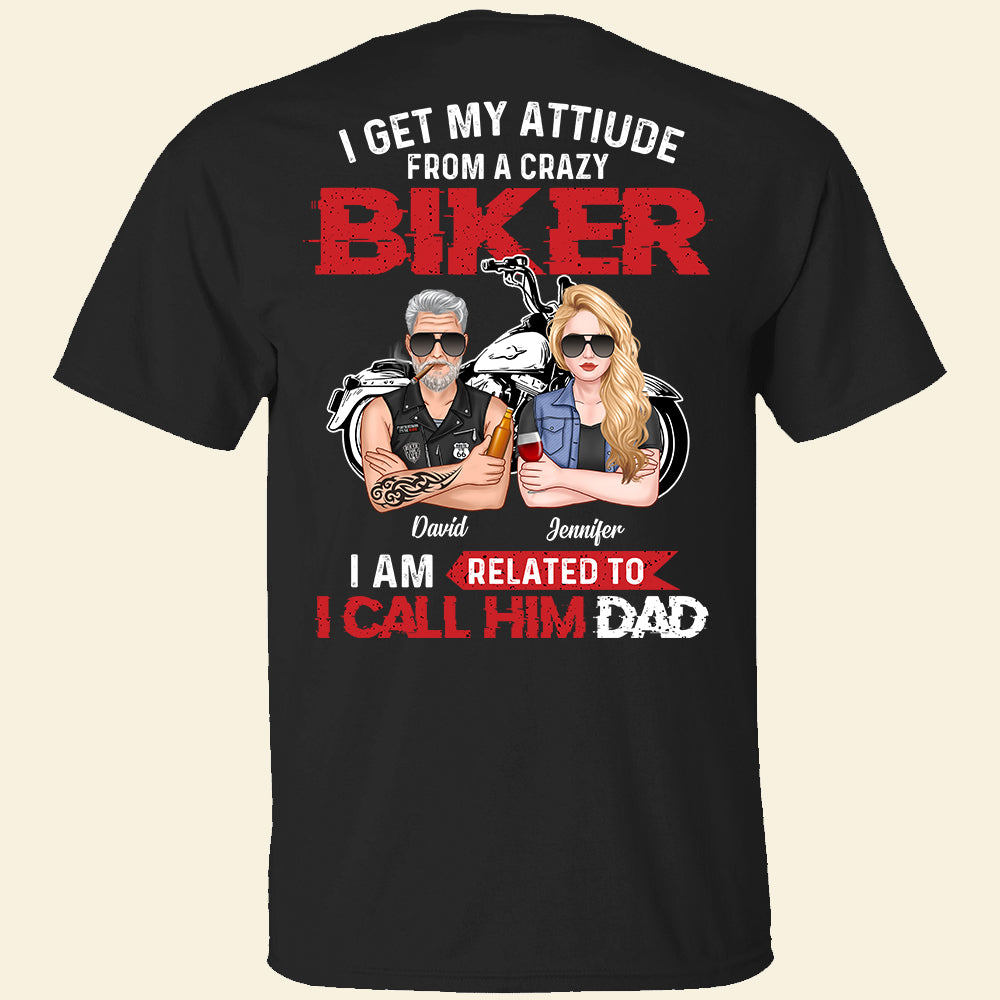 Dad & Daughter I Get My Attitude From A Crazy Biker - Personalized Shirts - Shirts - GoDuckee