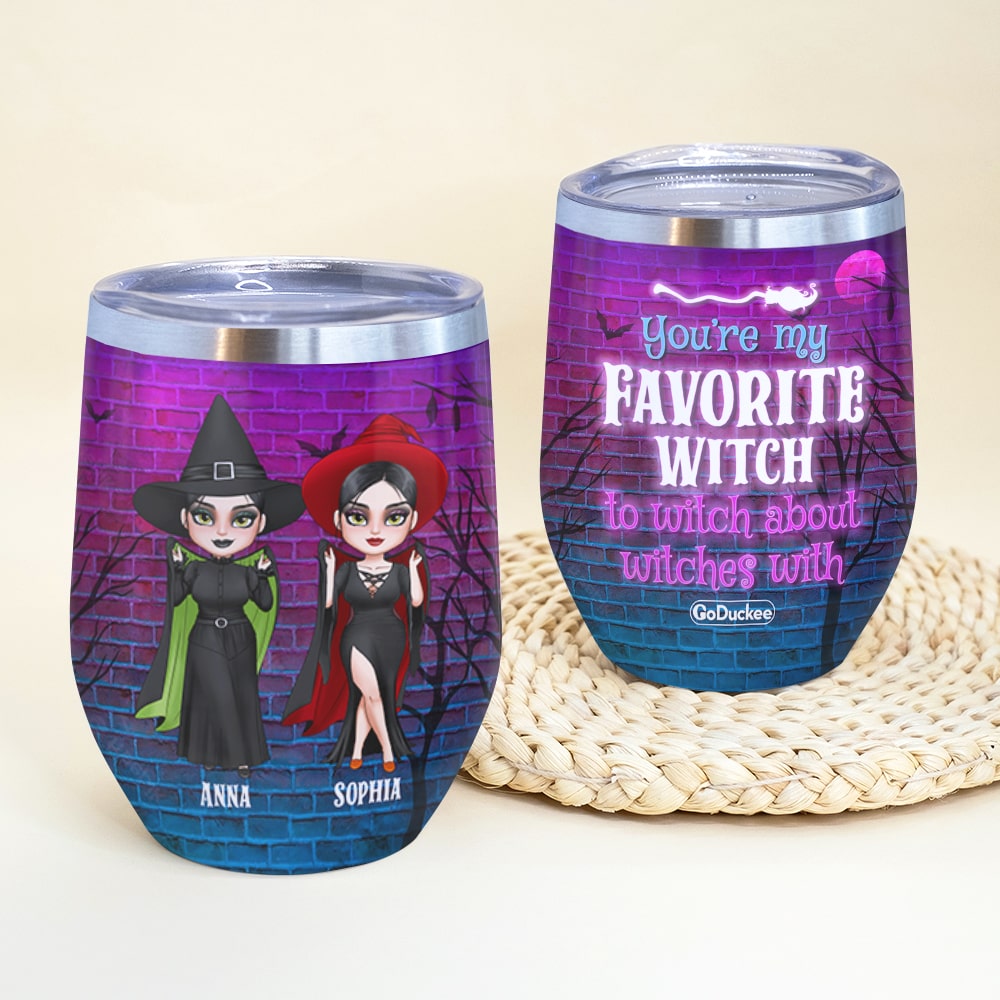 You're My Favorite Witch To Witch About Witches With Personalized Witch Friends Tumbler Gift For Friends - Wine Tumbler - GoDuckee