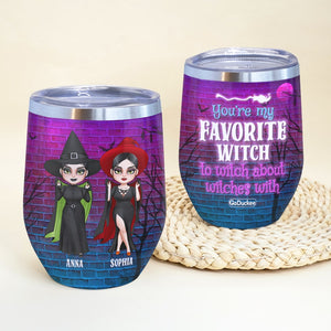 You're My Favorite Witch To Witch About Witches With Personalized Witch Friends Tumbler Gift For Friends - Wine Tumbler - GoDuckee
