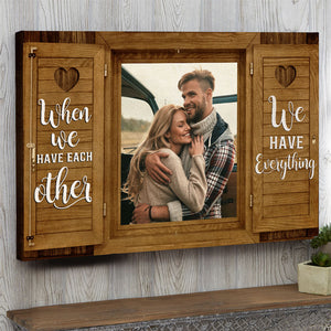 Custom Couple Photo Poster - When We Have Each Other - Wood Window Art - Poster & Canvas - GoDuckee