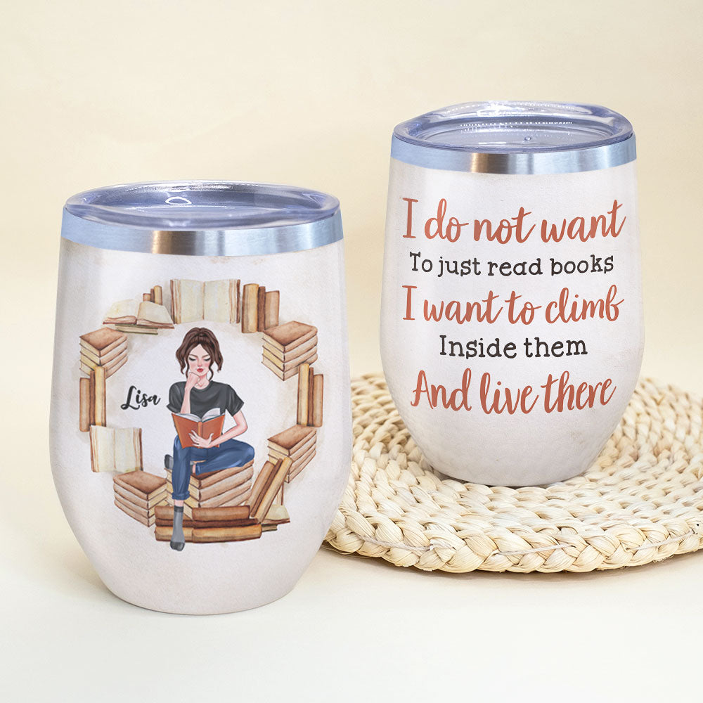 Personalized Reading Girl Wine Tumbler - I Do Not Want To Just Read Books - Wine Tumbler - GoDuckee