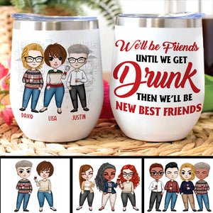 Personalized Sweater Friends Dolls Wine Tumbler - We'll Be Friends Until We Get Drunk - Christmas Theme - Wine Tumbler - GoDuckee