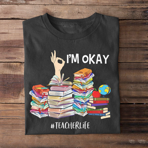 Personalized Back To School Idea, I'm Okay, Custom Teacherlife Shirts - Shirts - GoDuckee