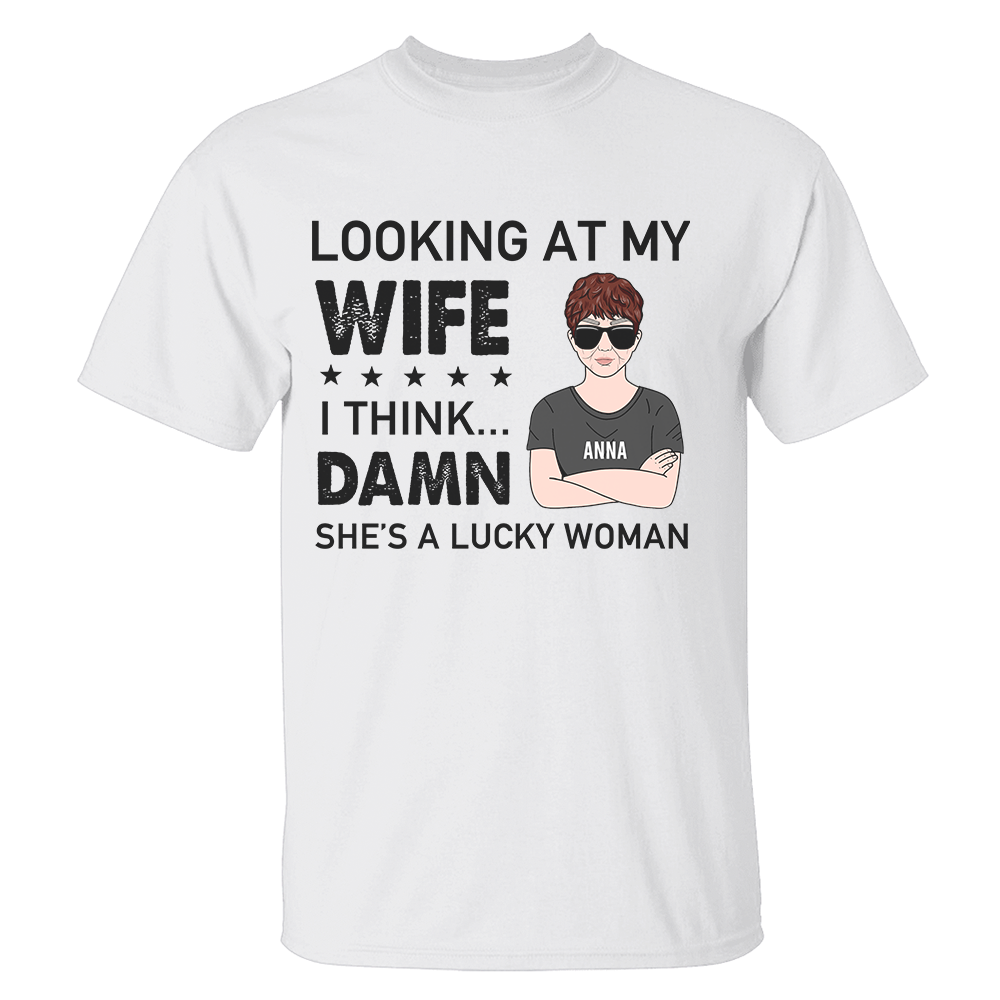 Personalized Gifts Ideas For Husband, Looking at my wife I think Dam* She's a lucky woman Custom Shirts - Shirts - GoDuckee
