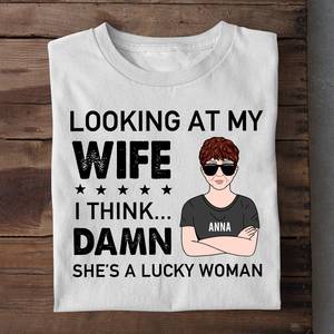 Personalized Gifts Ideas For Husband, Looking at my wife I think Dam* She's a lucky woman Custom Shirts - Shirts - GoDuckee
