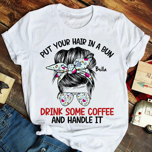 Personalized Ideas For Nurse, Put Your Hair In A Bun Drink Some Coffee, Custom Shirts - Shirts - GoDuckee